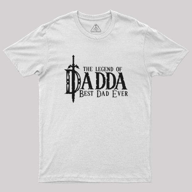 The Legend of Dadda Best Dad Ever Geek T-Shirt