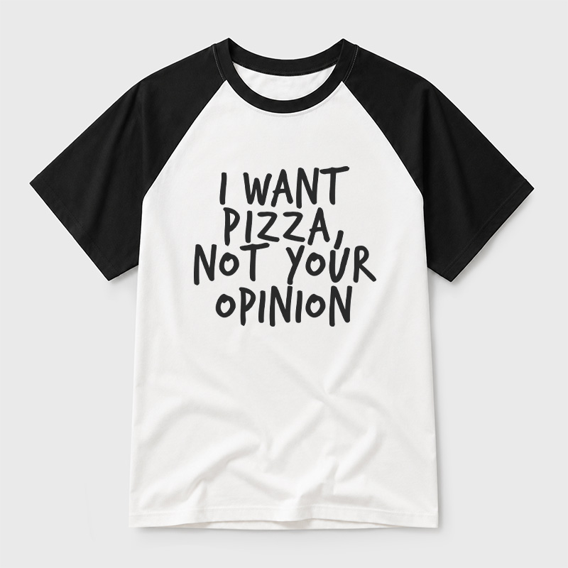 I Want Pizza Not Your Opinion Geek Retro Raglan T-Shirt