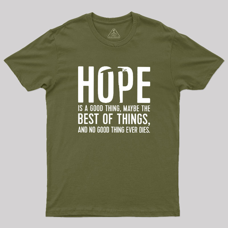 Hope Is A Good Thing Geek T-Shirt