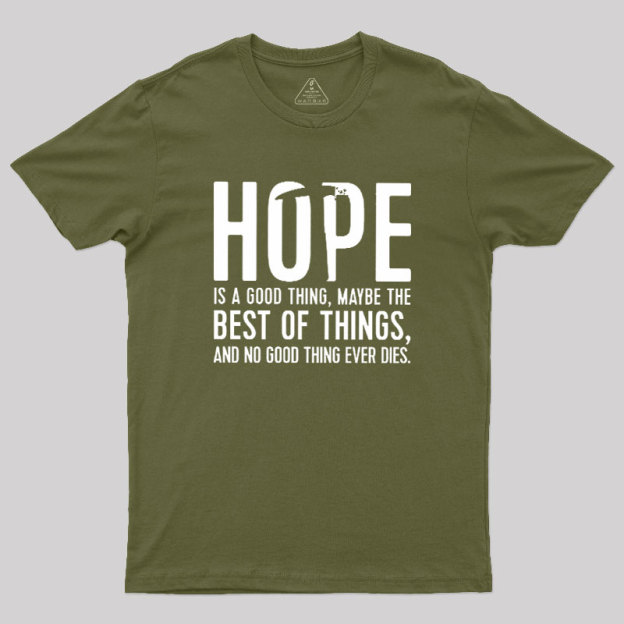 Hope Is A Good Thing Geek T-Shirt