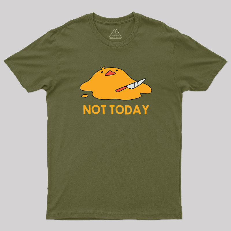 Melting Duck Not Today Geek T-Shirt