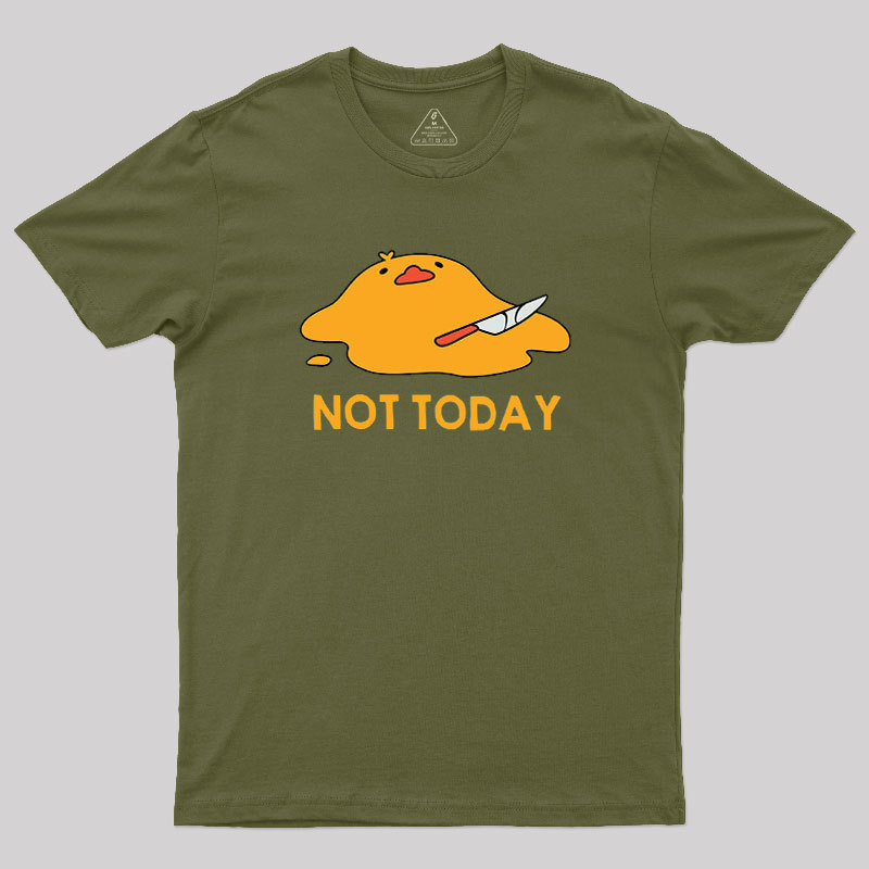 Melting Duck Not Today Geek T-Shirt