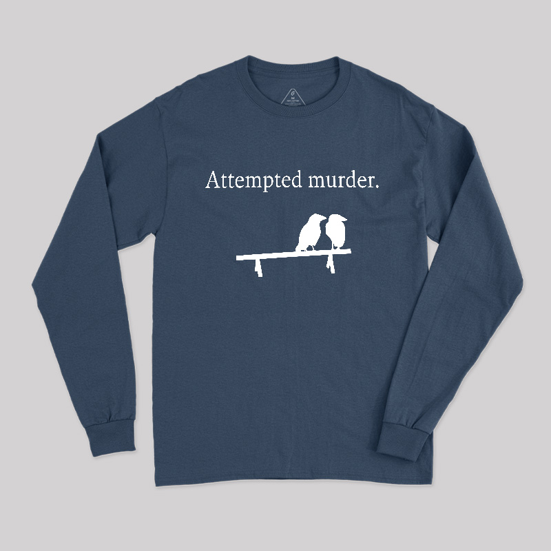 Attempted Murder Long Sleeve T-Shirt
