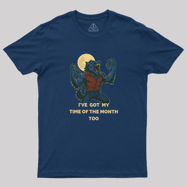 I've Got My Time of The Month Too Geek T-Shirt