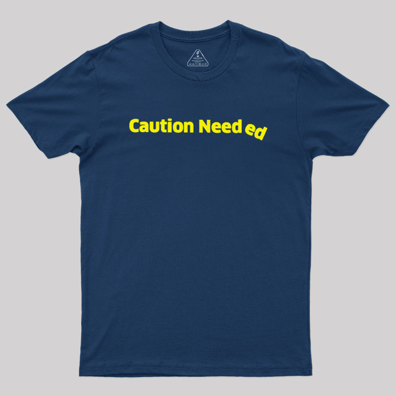 Caution Needed Geek T-Shirt