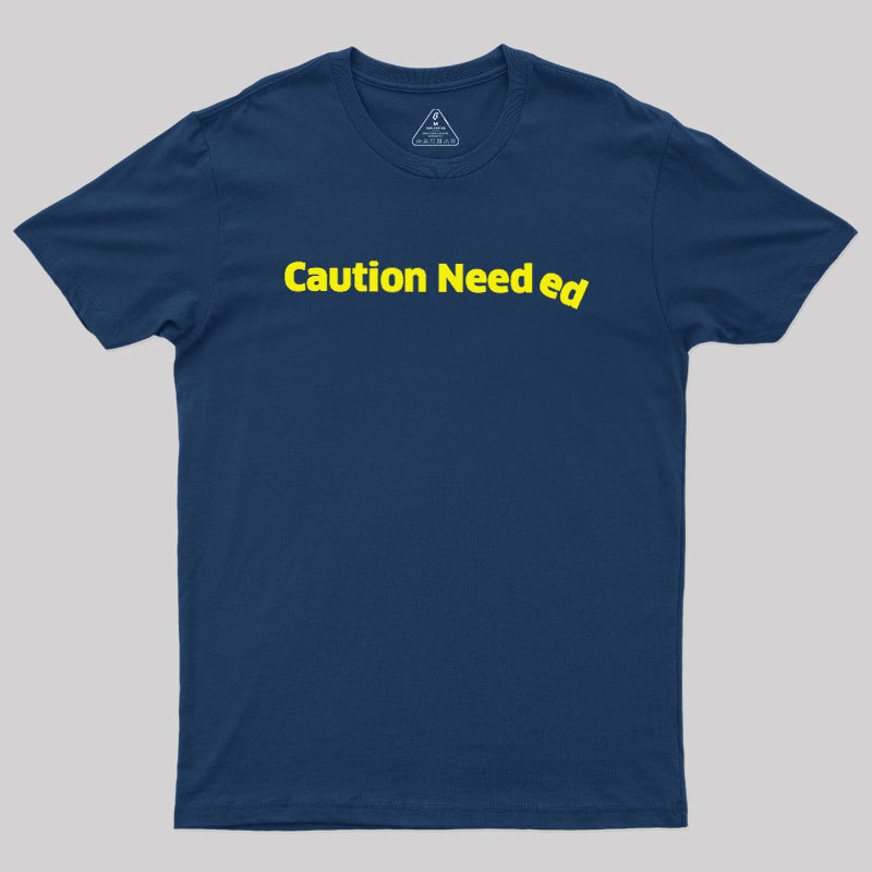 Caution Needed Geek T-Shirt