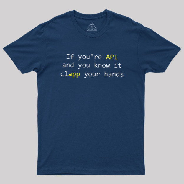 If you're API and you know it Geek T-Shirt