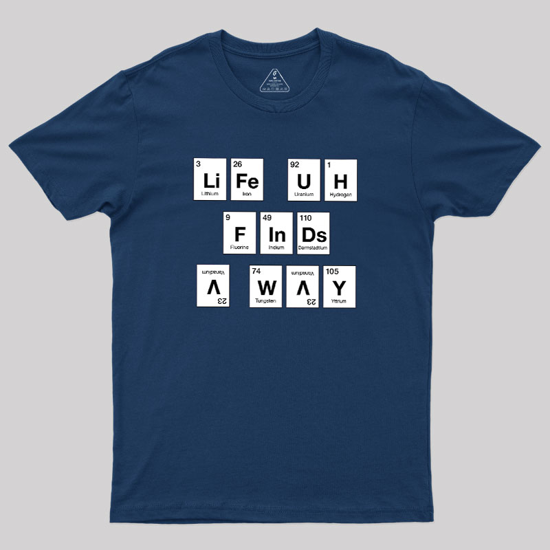 Life Finds a Way, Periodically... Geek T-Shirt