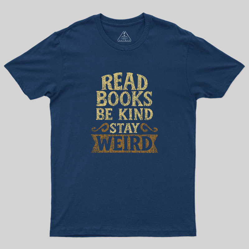 Read Books Be Kind Stay Weird Geek T-Shirt