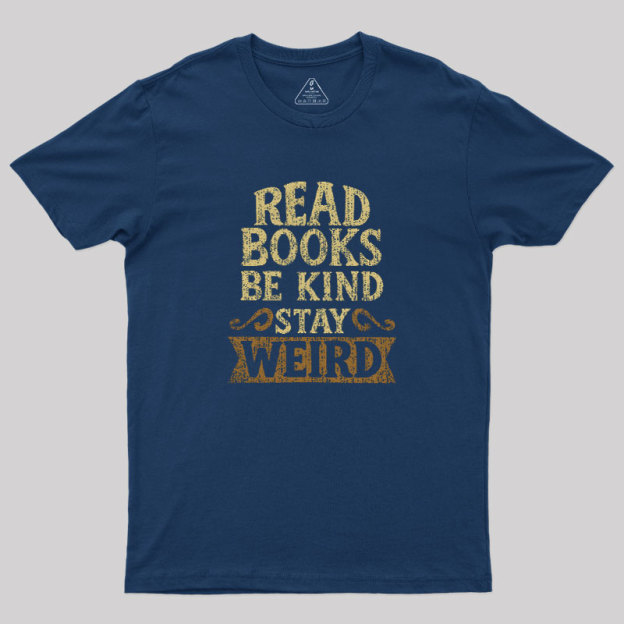 Read Books Be Kind Stay Weird Geek T-Shirt