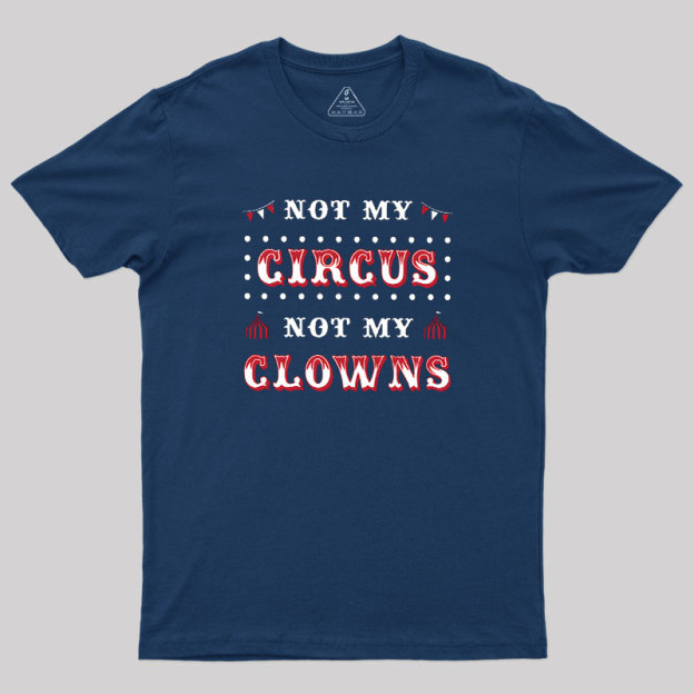 Not My Clowns Geek T-Shirt