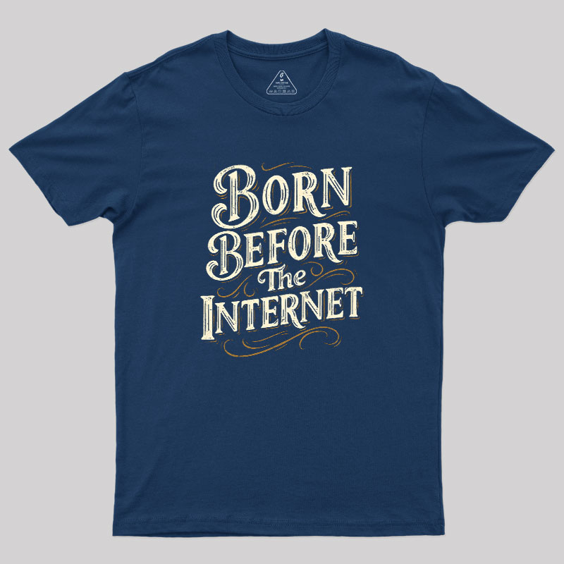 Born Before The Internet Geek T-Shirt
