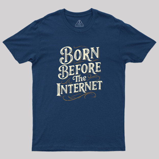 Born Before The Internet Geek T-Shirt