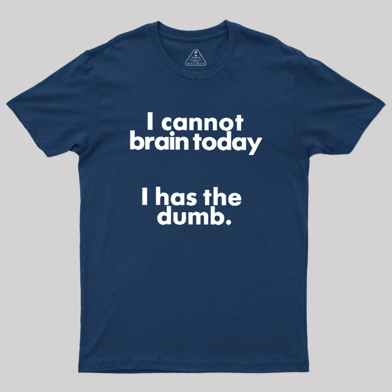 I Can Brain Today Geek T-Shirt