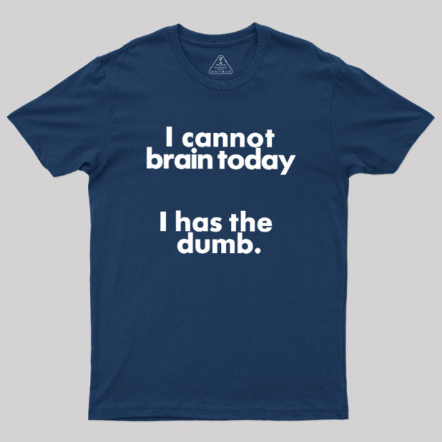 I Can Brain Today Geek T-Shirt