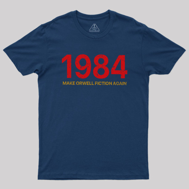 MAKE ORWELL FICTION AGAIN Geek T-Shirt
