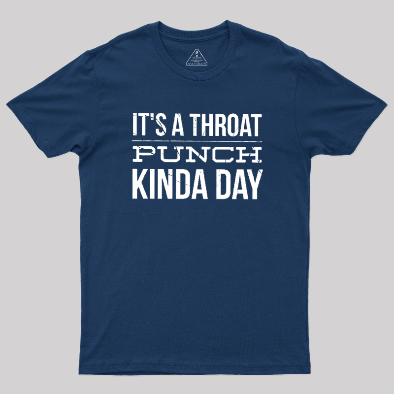 It's A Throat Punch Kinda Day Geek T-Shirt