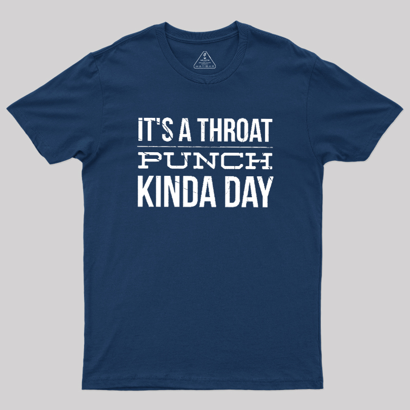 It's A Throat Punch Kinda Day Geek T-Shirt