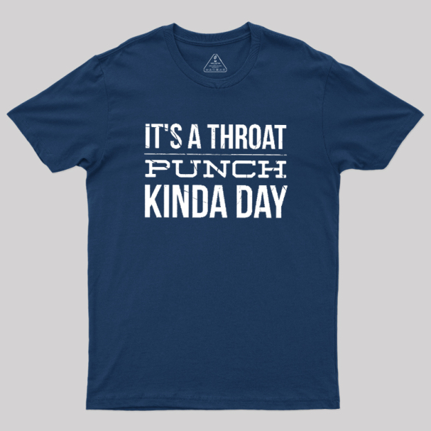 It's A Throat Punch Kinda Day Geek T-Shirt
