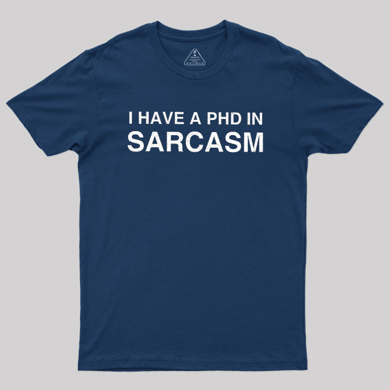PhD in Sarcasm Geek T-Shirt
