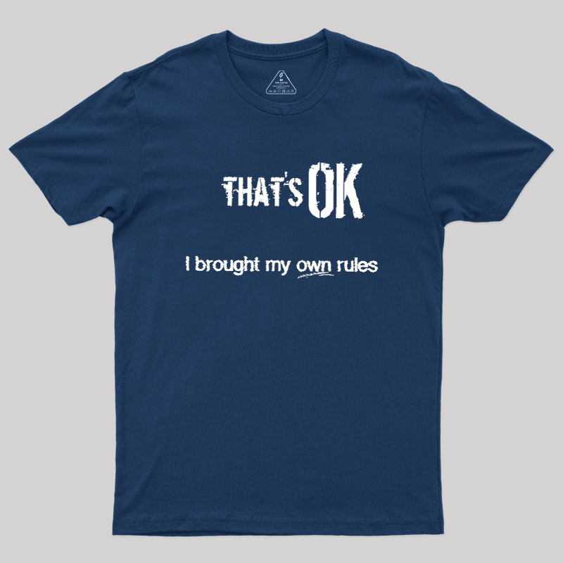 That's OK I Brought My Own Rules Geek T-Shirt