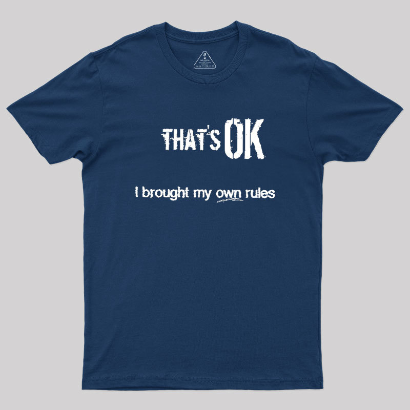 That's OK I Brought My Own Rules Geek T-Shirt