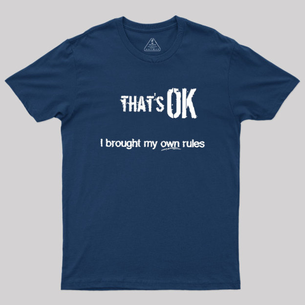 That's OK I Brought My Own Rules Geek T-Shirt