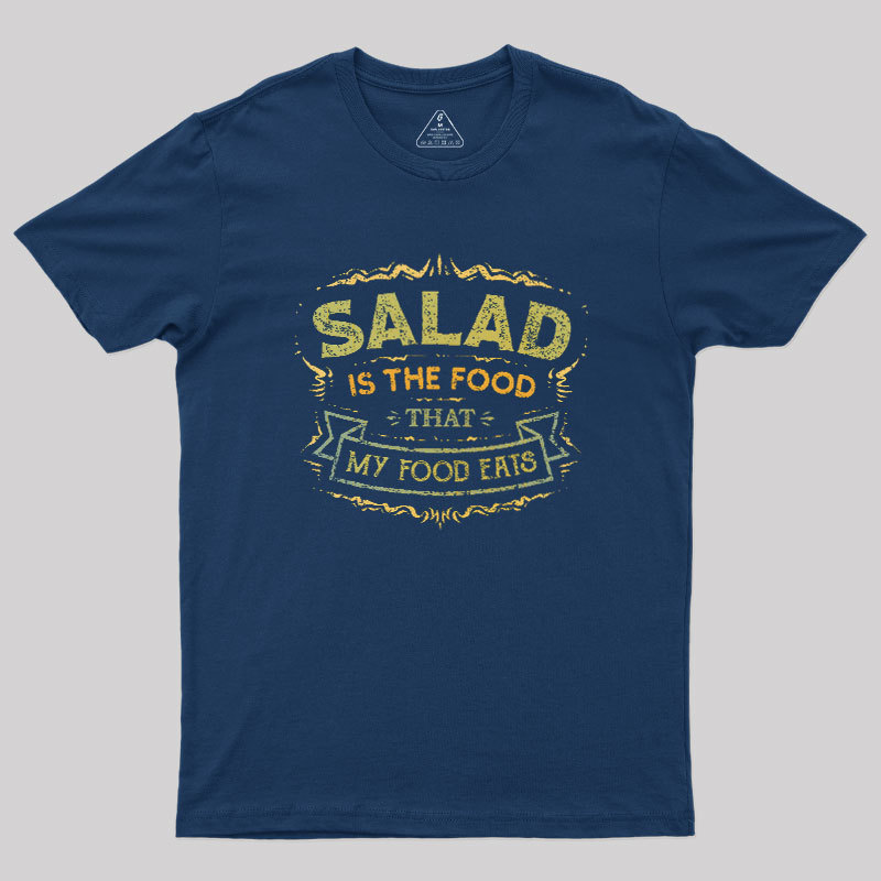 Salad Is The Food That My Food Eats Geek T-Shirt