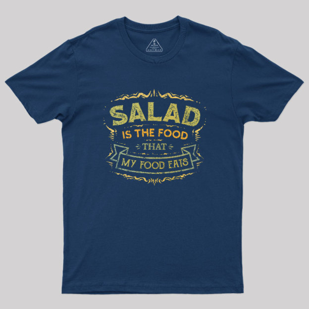 Salad Is The Food That My Food Eats Geek T-Shirt