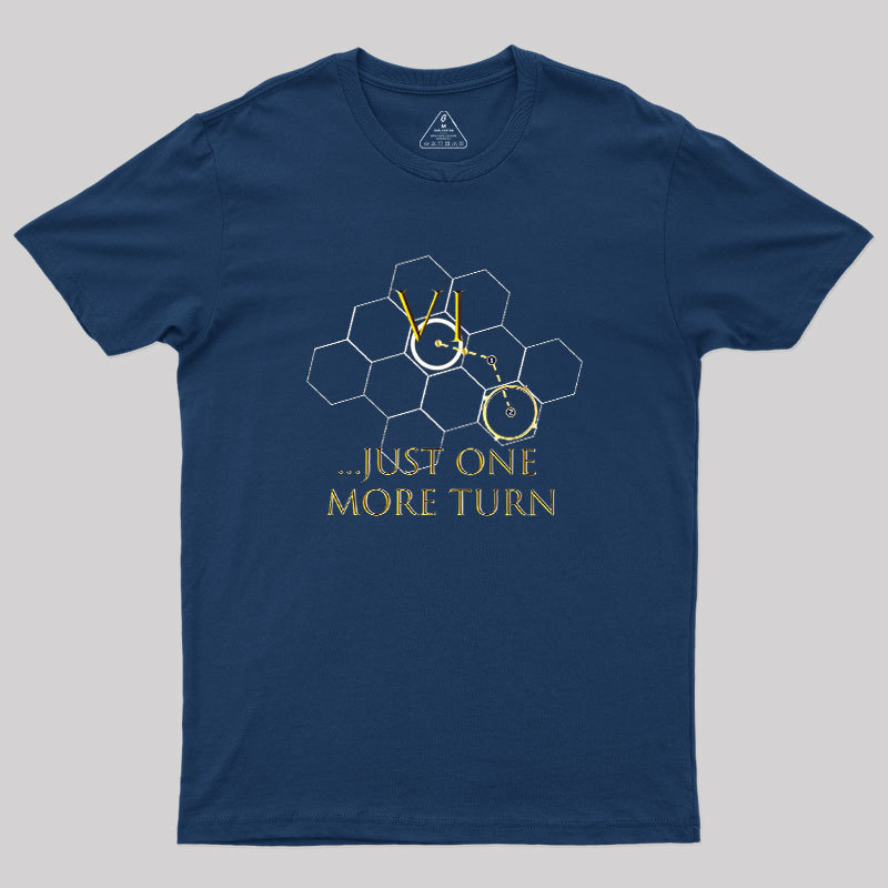 Just One More Turn Geek T-Shirt