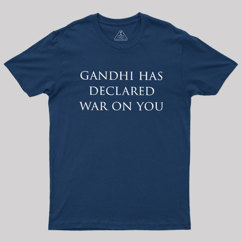 Gandhi Has Declared War On You Geek T-Shirt