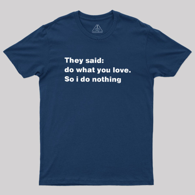 So I Do Nothing Geek T-Shirt