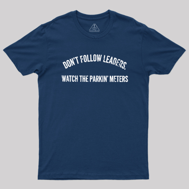 Lead Never Follow Leaders Geek T-Shirt