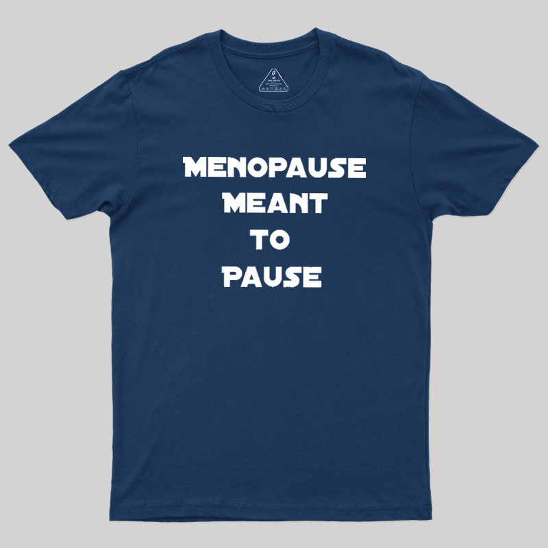 Menopause Meant To Stop Geek T-Shirt