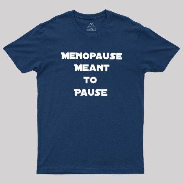 Menopause Meant To Stop Geek T-Shirt