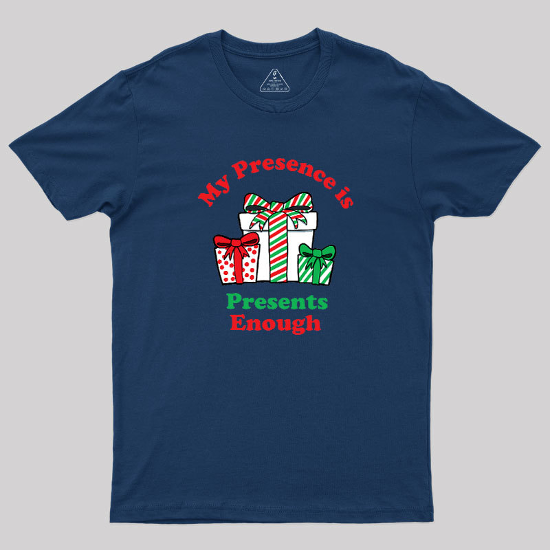 My Presence is Presents Enough Geek T-Shirt