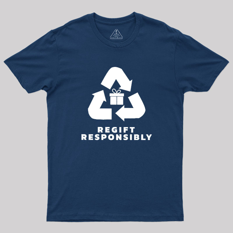 Regift Responsibly Geek T-Shirt