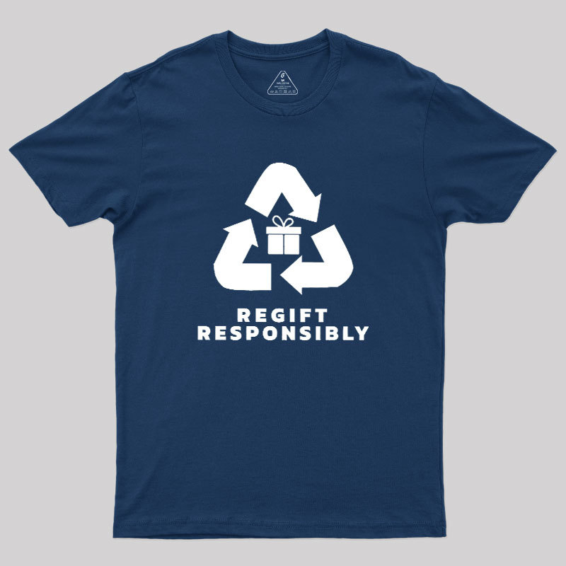 Regift Responsibly Geek T-Shirt