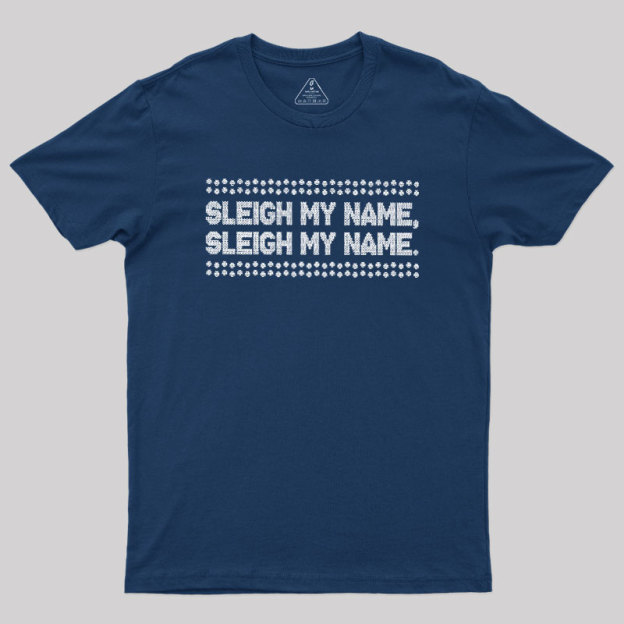 Sleigh My Name Geek T-Shirt