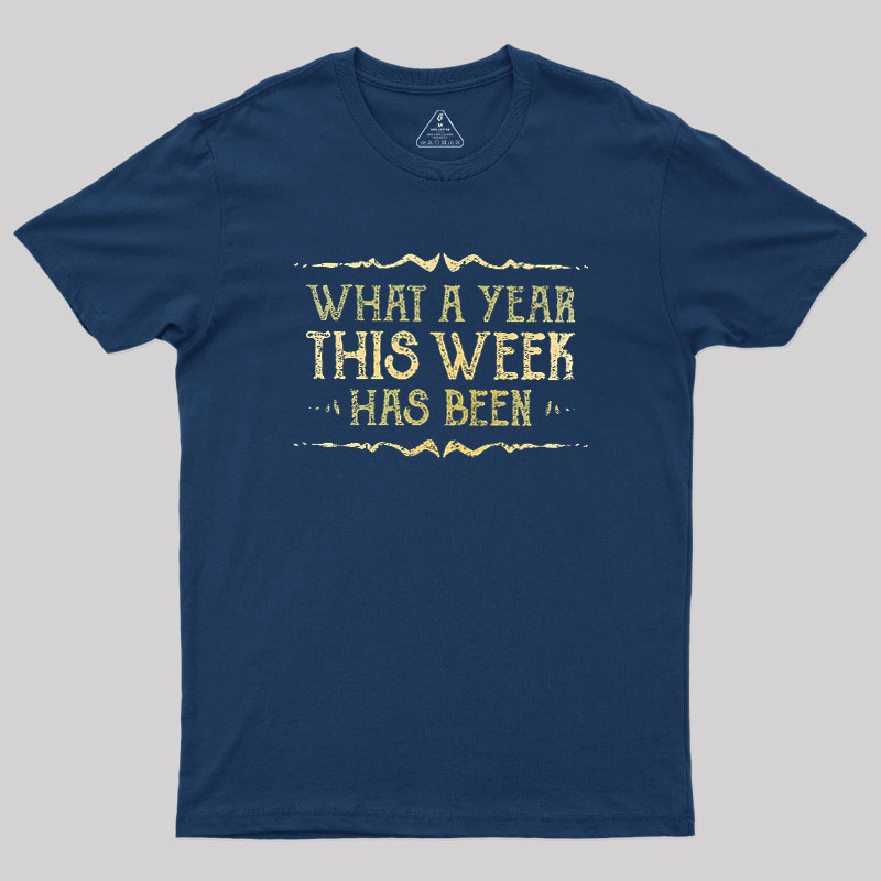 What A Year This Week Has Been Geek T-Shirt