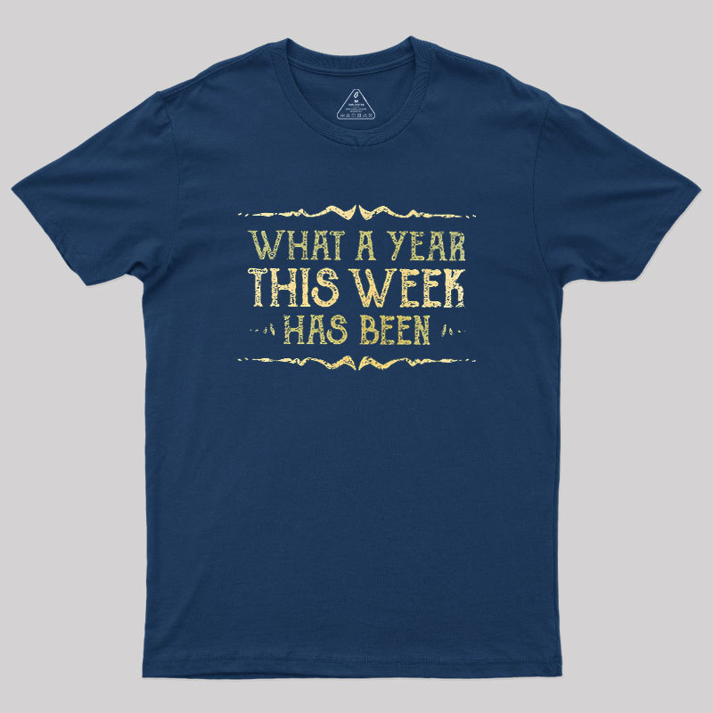 What A Year This Week Has Been Geek T-Shirt