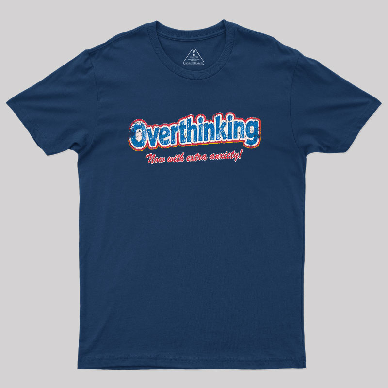 Overthinking: Extra Anxiety Edition Geek T-Shirt