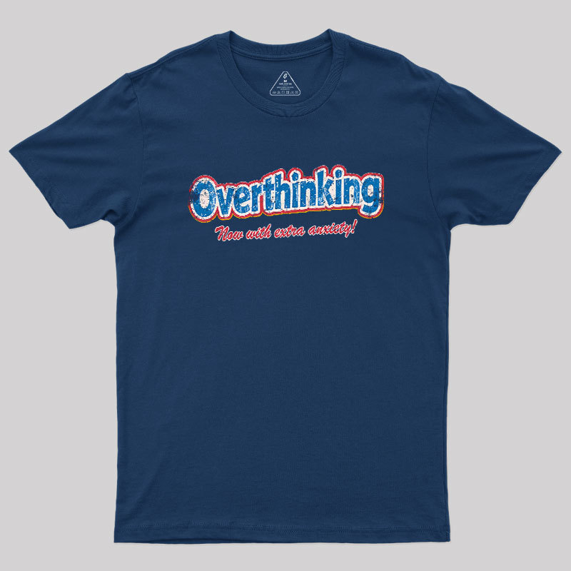 Overthinking: Extra Anxiety Edition Geek T-Shirt