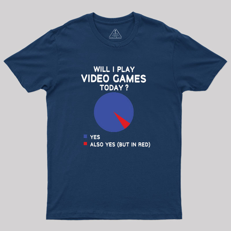 Will I play Video Games today Geek T-Shirt