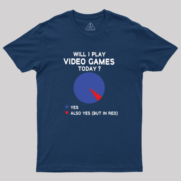 Will I play Video Games today Geek T-Shirt