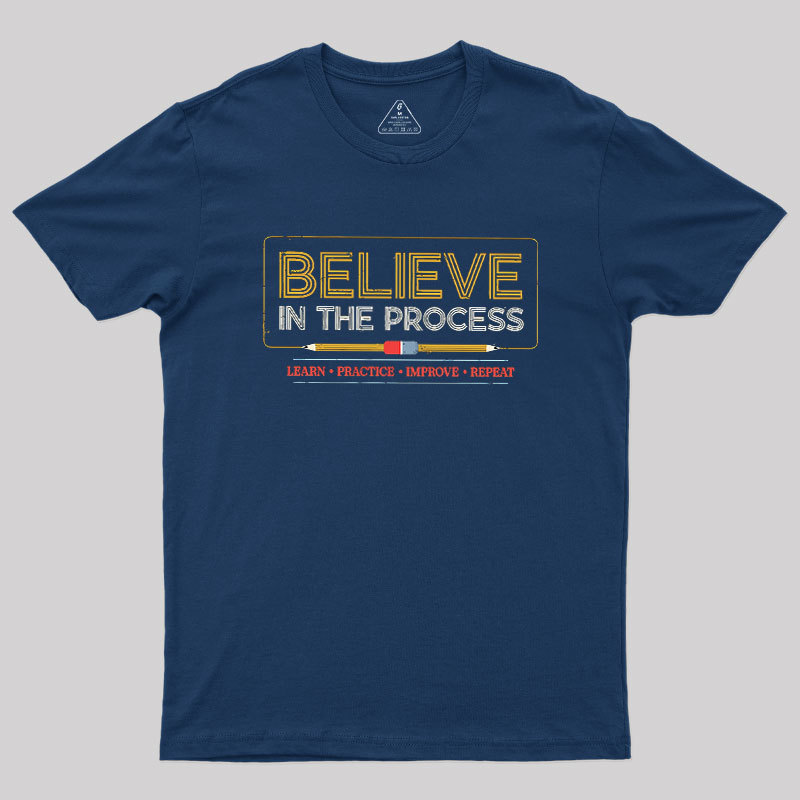 Believe In The Process Geek T-Shirt