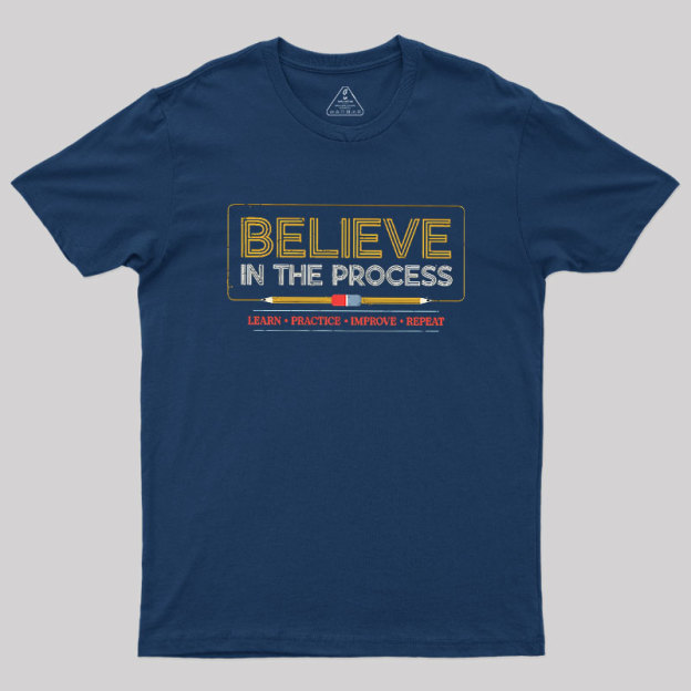 Believe In The Process Geek T-Shirt
