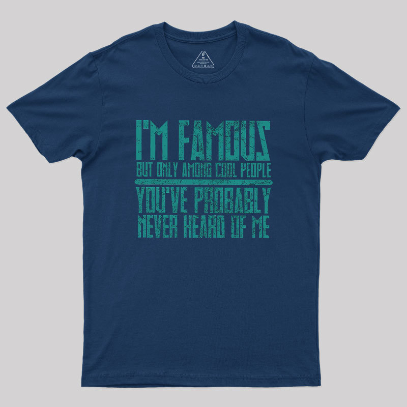 I��m Famous Among Cool People Geek T-Shirt