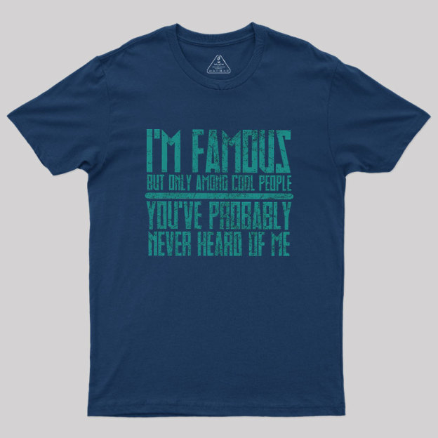 I��m Famous Among Cool People Geek T-Shirt