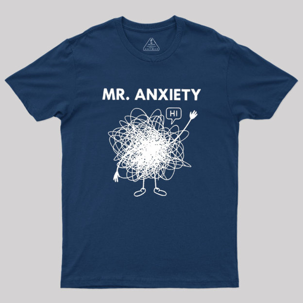 Mr. Anxiety! Geek T-Shirt